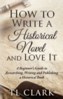 Image for How To Write A Historical Novel And Love It