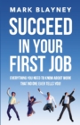 Image for Succeed In Your First Job : Everything you need to know about work - that no one ever tells you!