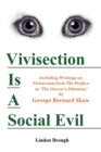 Image for Vivisection Is A Social Evil : Including Writings on Vivisection by George Bernard Shaw