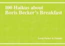 Image for 100 Haikus About Boris Becker&#39;s Breakfast
