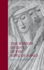 Image for The Wisdom of Love in the Song of Songs