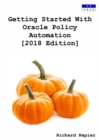 Image for Getting Started With Oracle Policy Automation [2018 Edition]