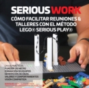 Image for Serious Work C?mo Facilitar Reuniones &amp; Talleres Con El M?todo Lego(r) Serious Play(r)