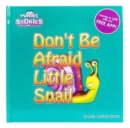 Image for Don&#39;t Be Afraid Little Snail