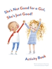 Image for She&#39;s Not Good for a Girl, She&#39;s Just Good! Activity Book