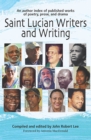 Image for Saint Lucian writers and writing: an author index of published works of poetry, prose and drama