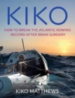 Image for Kiko  : breaking the Atlantic rowing record after brain surgery