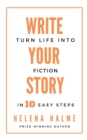 Image for Write Your Story : Turn Your Life Into Fiction In Ten Easy Steps