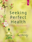 Image for Seeking perfect health  : spiritual secrets to staying healthy
