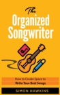 Image for The Organized Songwriter : How to Create Space to Write Your Best Songs