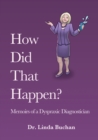 Image for How Did That Happen: Memoirs of a Dyspraxic Diagnostician