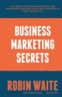 Image for Business Marketing Secrets : The 7 Biggest Business Marketing Secrets and Why Expensive Marketing Consultants Don&#39;t Want to Share Them with You