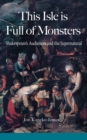 Image for This Isle is Full of Monsters : Shakespeare&#39;s Audiences and the Supernatural