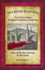 Image for The River Runs Red : Stories from Highland Perthshire&#39;s Dark past
