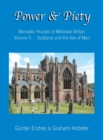Image for Power and Piety : Monastic Houses of Medieval Britain - Volume 5 - Scotland and the Isle of Man