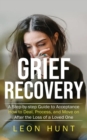 Image for Grief Recovery: A Step-by-step Guide to Acceptance (How to Deal, Process, and Move on After the Loss of a Loved One)