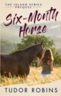 Image for Six-Month Horse : A page-turning story of learning and laughing with friends, family, and horses