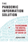 Image for The Pandemic Information Solution : Overcoming the Brutal Economics of Covid-19