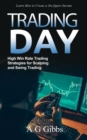 Image for Day Trading: Learn How to Create a Six-figure Income (High Win Rate Trading Strategies for Scalping and Swing Trading)