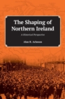 Image for Shaping of Northern Ireland : A Historical Perspective, the