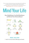 Image for Mind Your Life : How Mindfulness Can Build Resilience and Reveal Your Extraordinary