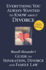 Image for Everything You Always Wanted to Know About Divorce : Russell Alexander&#39;s Guide to Separation, Divorce and Family Law