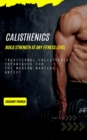Image for Calisthenics : Build Strength at Any Fitness Level (Traditional Calisthenics Techniques for the Modern Martial Artist)