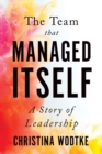 Image for The Team That Managed Itself : A Story of Leadership