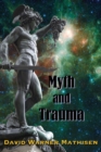Image for Myth and Trauma : Higher Self, Ancient Wisdom, and their Enemies