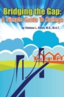 Image for Bridging the Gap : A Simple Guide to College