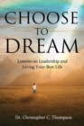Image for Choose to Dream : Lessons on Leadership and Living Your Best Life