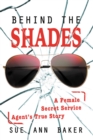 Image for Behind the Shades: A Female Secret Service Agent&#39;s True Story