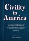 Image for Civility in America : Our country&#39;s leading thinkers talk about restoring civility in business, politics, religion, sports, entertainment, media, rock and roll, and other areas of life