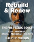 Image for Rebuild and Renew : The Post-Exilic Books of Ezra, Nehemiah, Haggai, Zechariah, and Malachi
