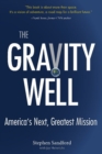 Image for The gravity well  : America&#39;s next, greatest mission
