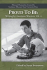 Image for Proud to Be, Volume 4 : Writing by American Warriors