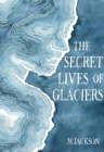 Image for The Secret Lives of Glaciers