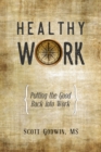Image for Healthy Work: Putting the Good Back Into Work