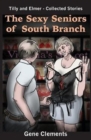 Image for The Sexy Seniors of South Branch : Tilly and Elmer - Collected Stories