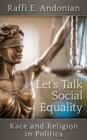 Image for Let&#39;s Talk Social Equality : Race and Religion in Politics