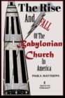 Image for The Rise And Fall Of The Babylonian Church In America