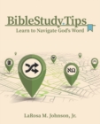 Image for Bible Study Tips : Learn to Navigate God&#39;s Word
