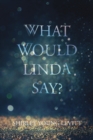 Image for What Would Linda Say?
