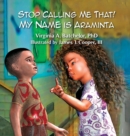 Image for Stop Calling Me That! My Name Is Araminta