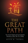 Image for The Great Path : The Ancient Wisdom and Life-Changing Secrets of the Tao Te Ching