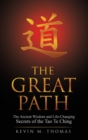 Image for The Great Path : The Ancient Wisdom and Life-Changing Secrets of the Tao Te Ching