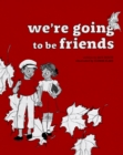 Image for We&#39;re Going to be Friends