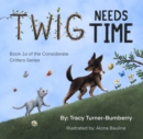 Image for Twig Needs Time: Book 1a of the Considerate Critters LLC