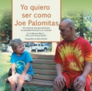 Image for Yo Quiero ser Como Joe Palomitas : Una Historia Real Que Promueve la Inclusion y la Autodeterminacion