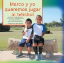 Image for Marco y Yo Queremos Jugar Al Beisbol : Una Historia Real Que Promueve la Inclusion y la Autodeterminacion